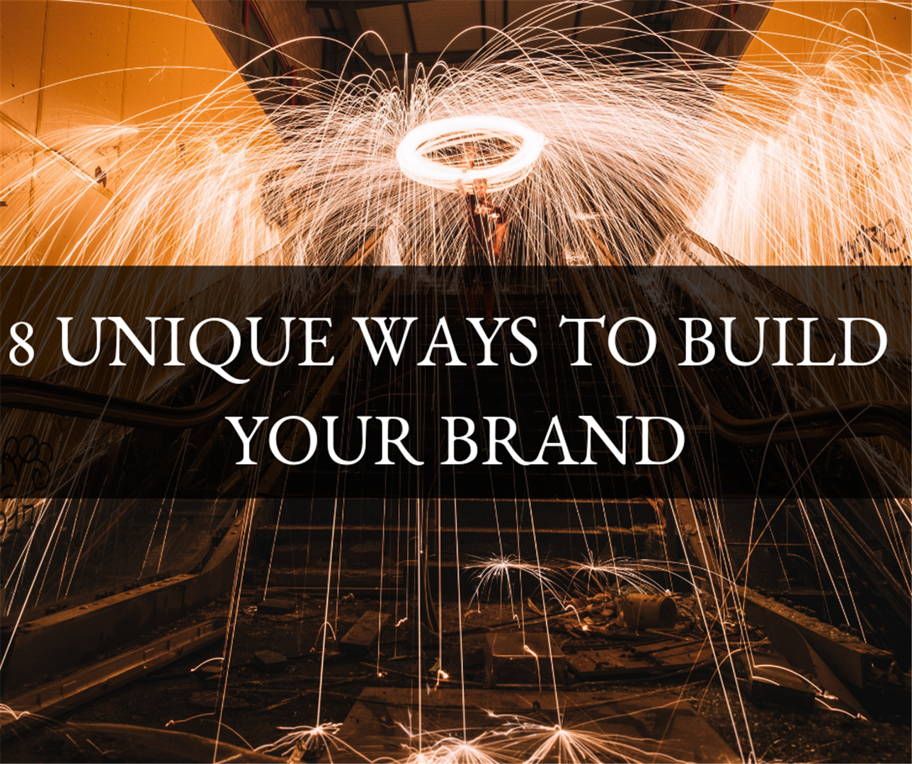 8 Unique Ways to Build Your Company’s Brand!